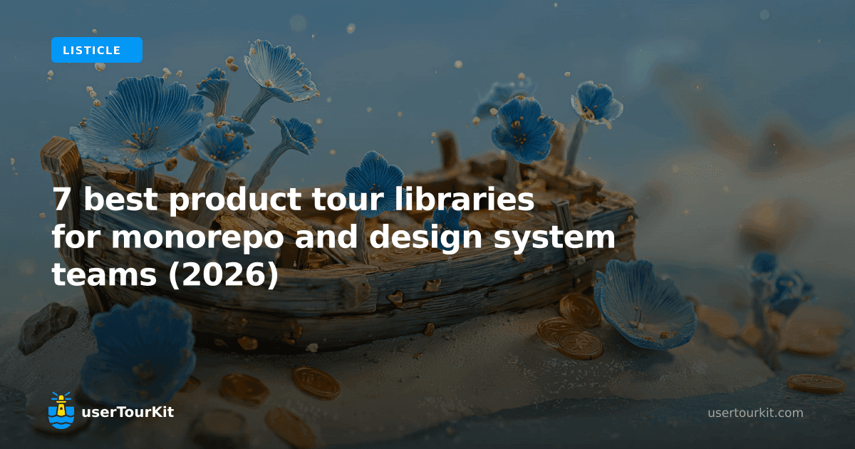 7 best product tour libraries for monorepo and design system teams (2026)