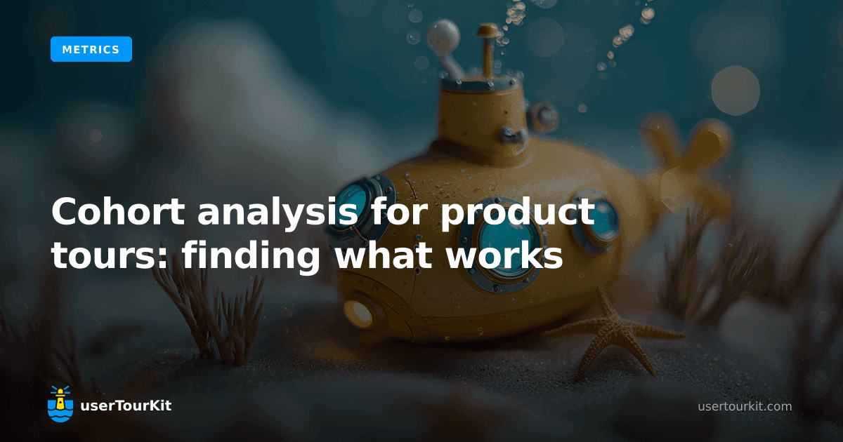 Cohort analysis for product tours: finding what works