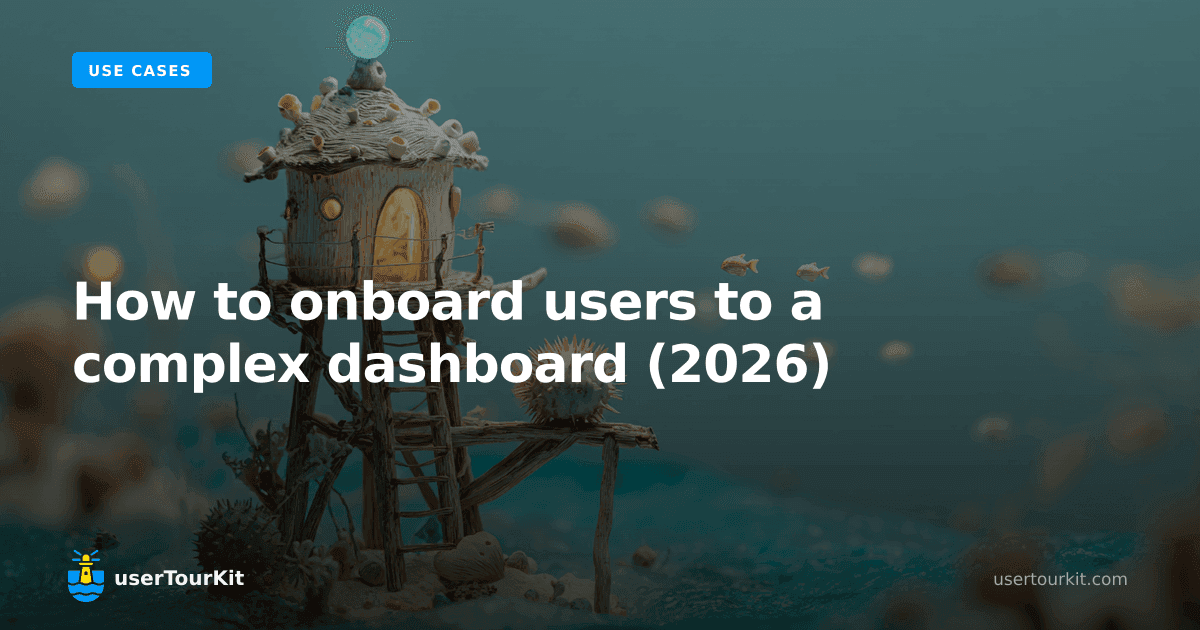 How to onboard users to a complex dashboard (2026)