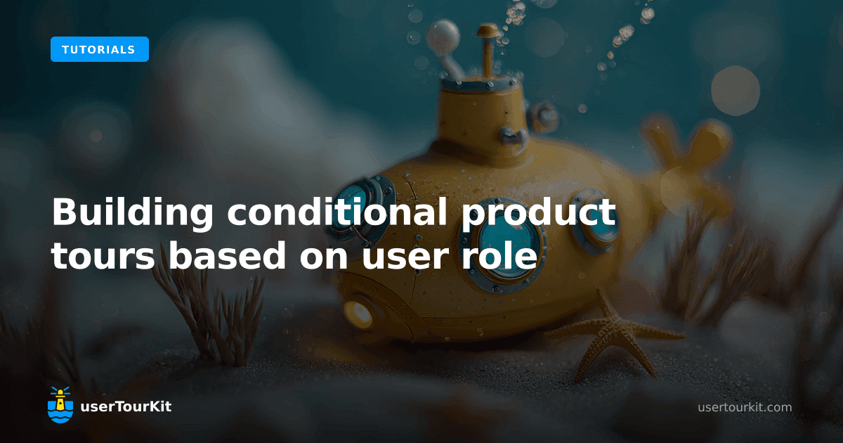 Building conditional product tours based on user role