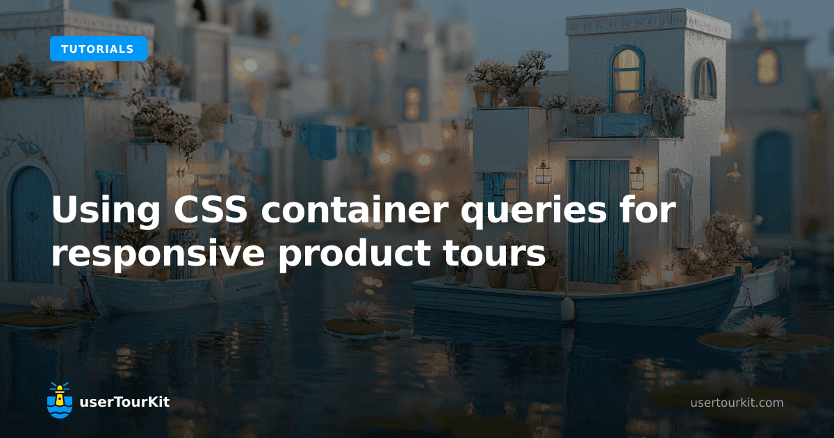 Using CSS container queries for responsive product tours