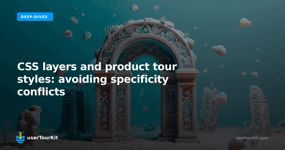 CSS layers and product tour styles: avoiding specificity conflicts