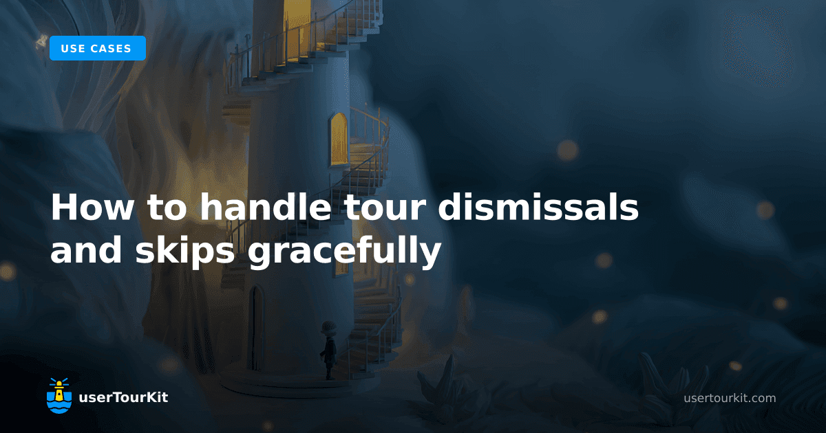 How to handle tour dismissals and skips gracefully