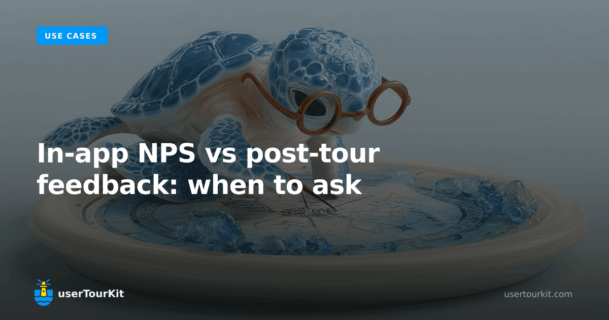 In-app NPS vs post-tour feedback: when to ask