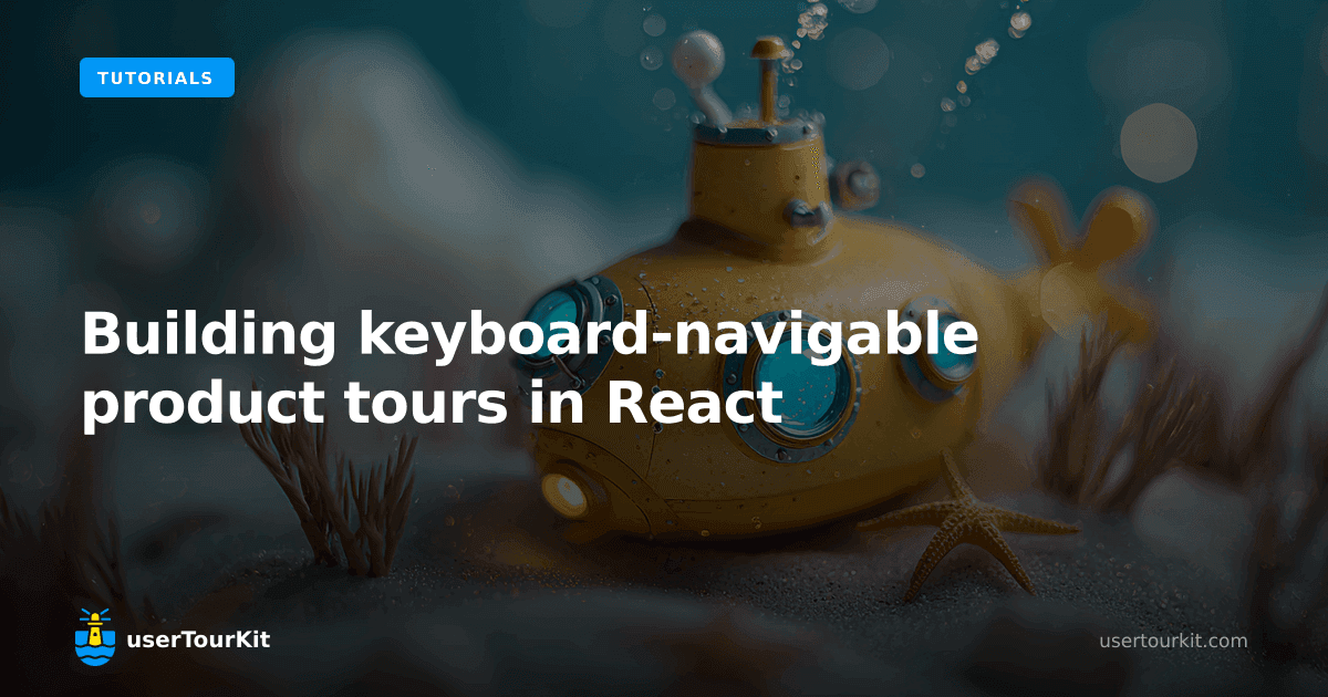 Building keyboard-navigable product tours in React