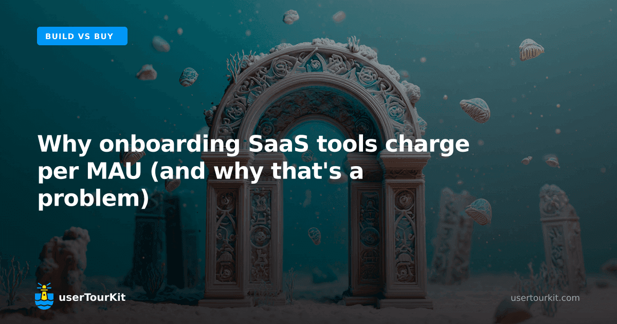 Why onboarding SaaS tools charge per MAU (and why that's a problem)