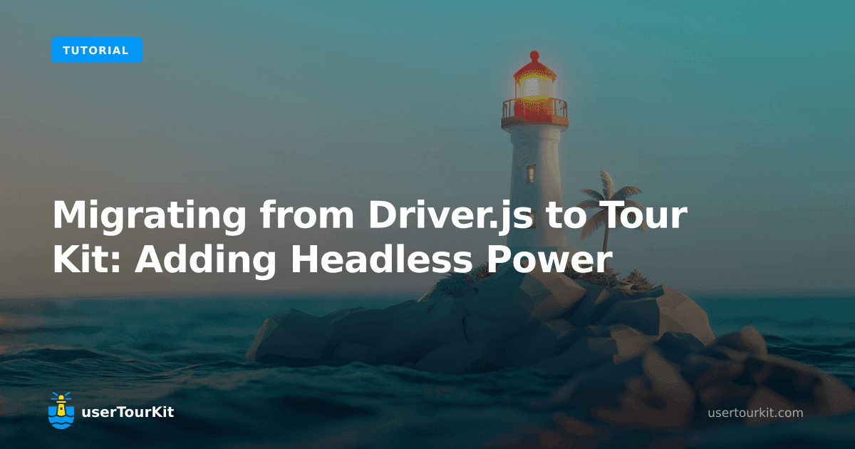 Migrating from Driver.js to Tour Kit: Adding Headless Power