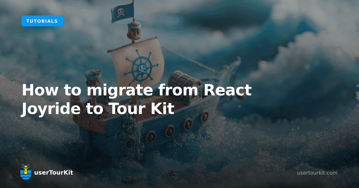 How to migrate from React Joyride to Tour Kit (step-by-step)
