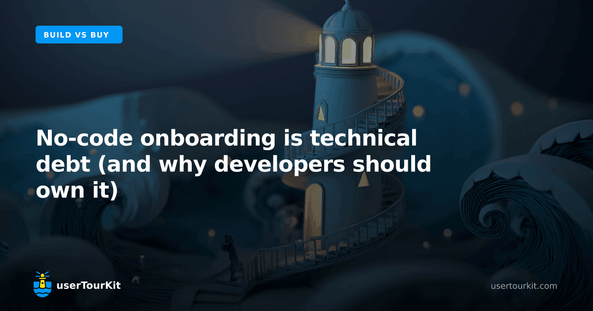 No-code onboarding is technical debt (and why developers should own it)