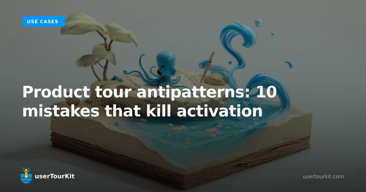 Product tour antipatterns: 10 mistakes that kill activation