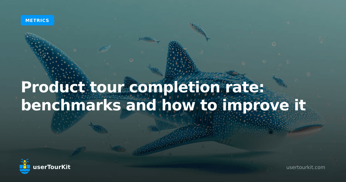 Product tour completion rate: benchmarks and how to improve it