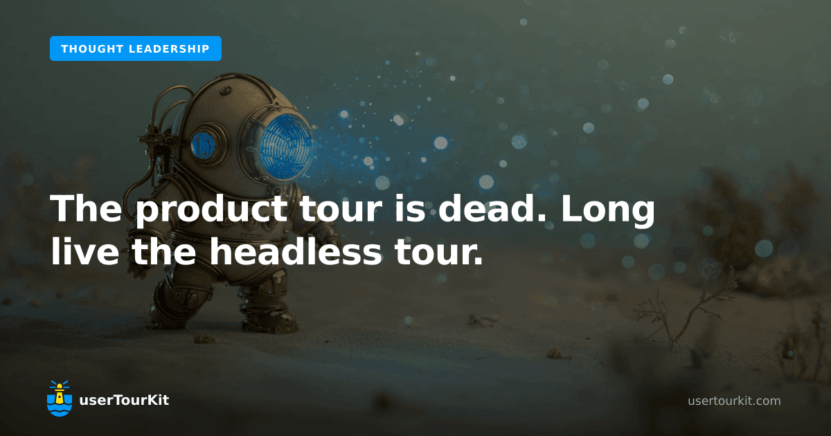The product tour is dead. Long live the headless tour.
