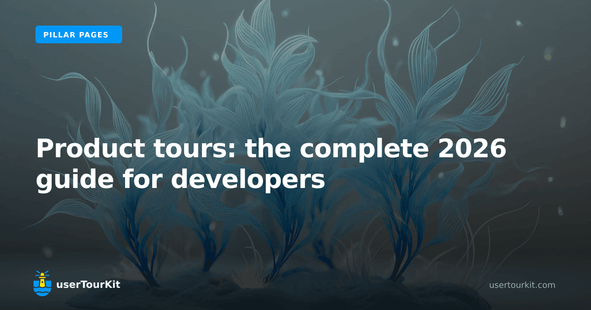 Product tours: the complete 2026 guide for developers