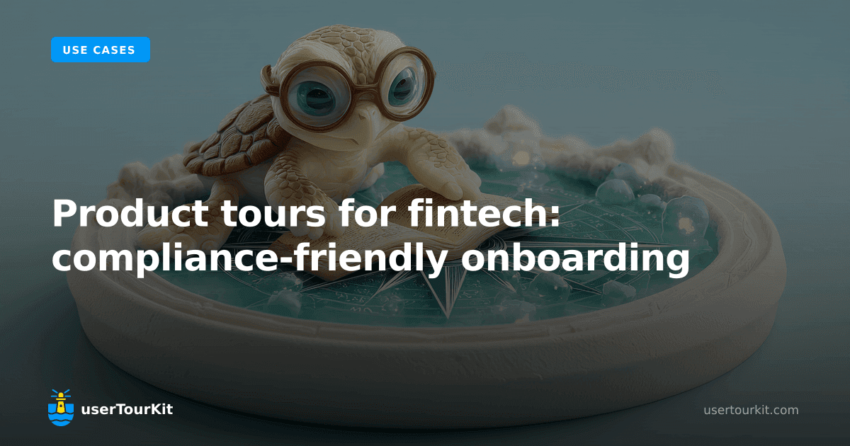 Product tours for fintech: compliance-friendly onboarding