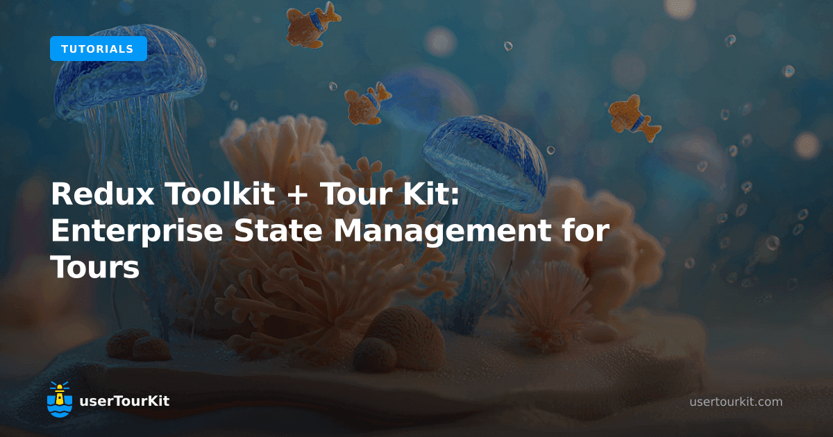 Redux Toolkit + Tour Kit: enterprise state management for tours