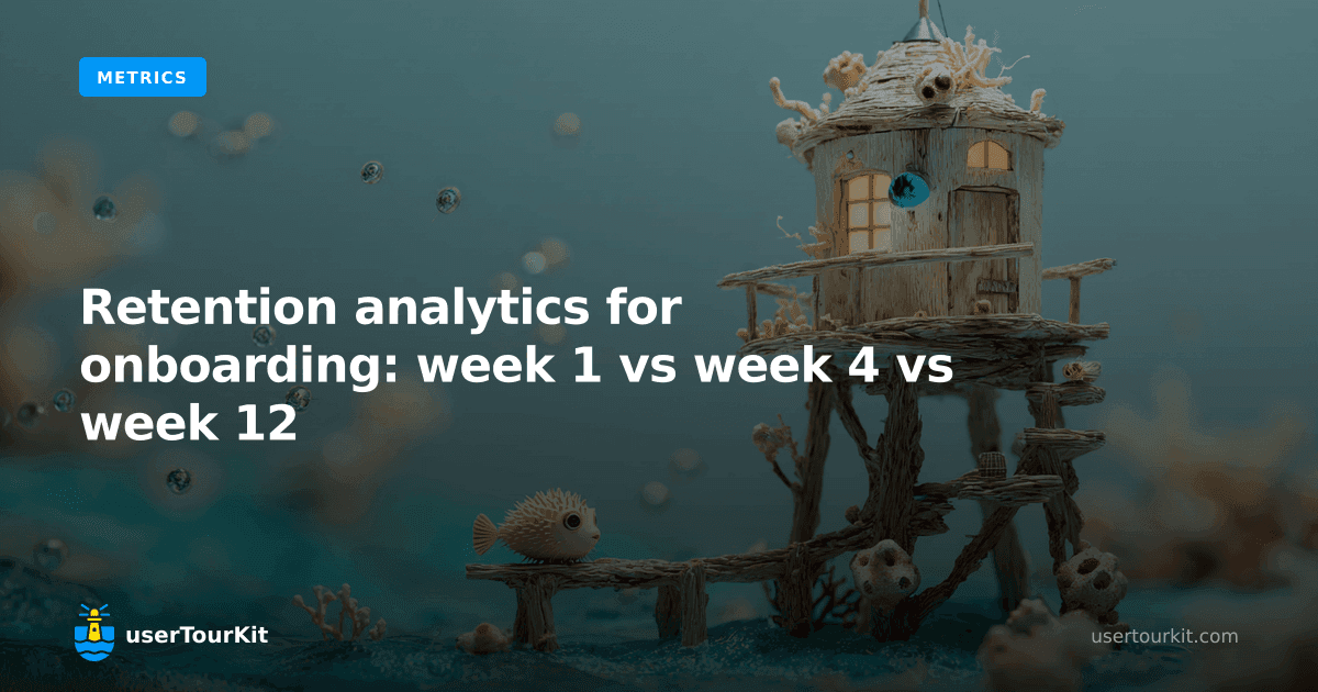 Retention analytics for onboarding: week 1 vs week 4 vs week 12
