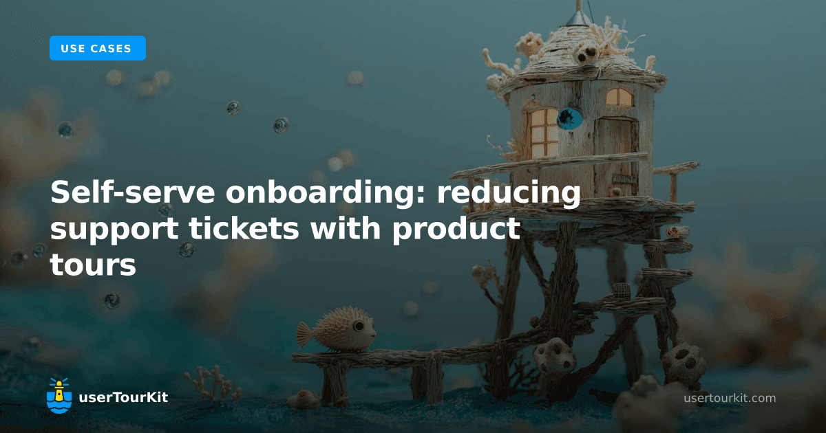 Self-serve onboarding: reducing support tickets with product tours