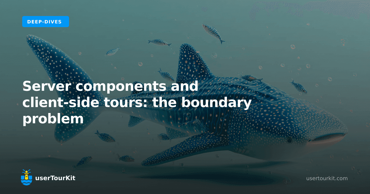 Server components and client-side tours: the boundary problem