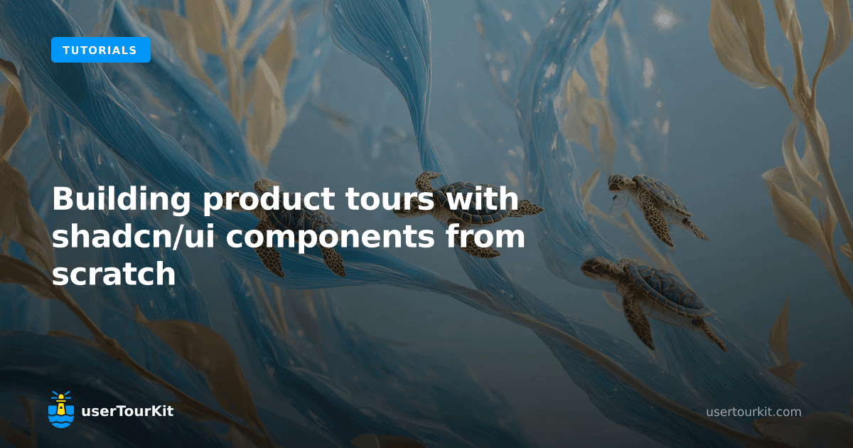 Building product tours with shadcn/ui components from scratch
