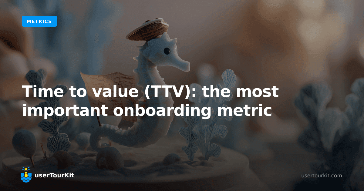 Time to value (TTV): the most important onboarding metric