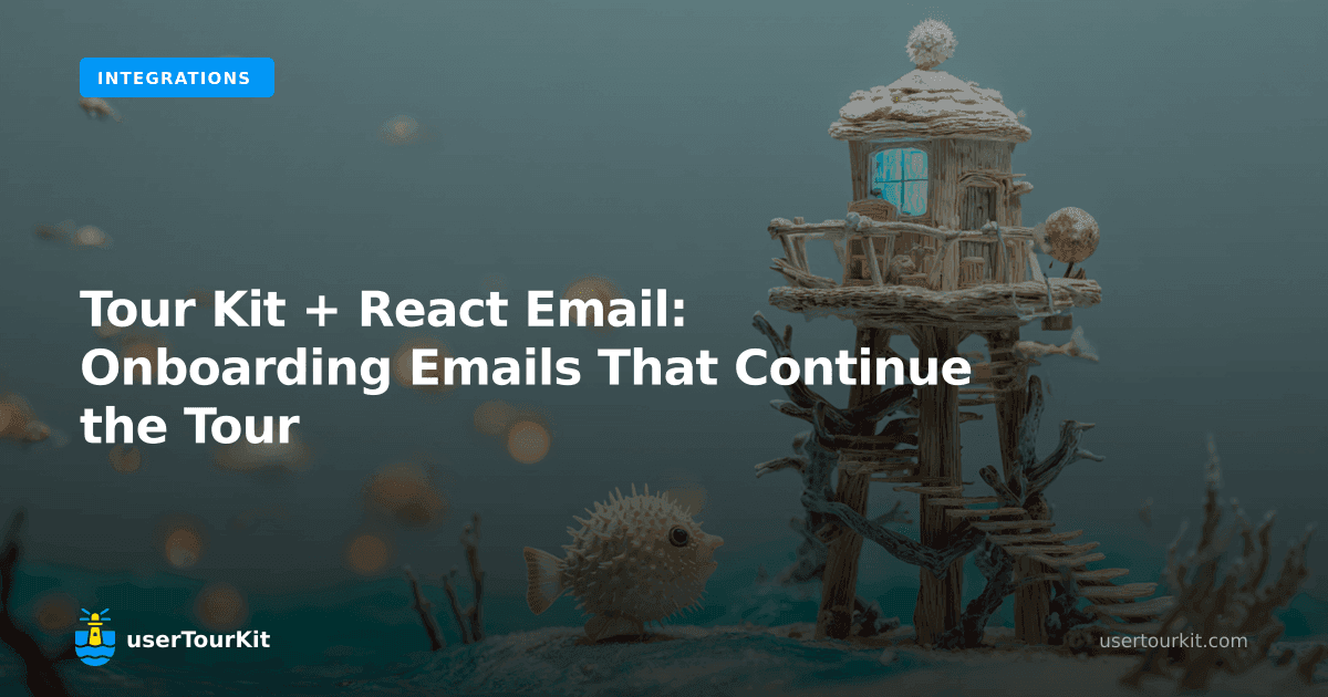 Tour Kit + React Email: onboarding emails that continue the tour