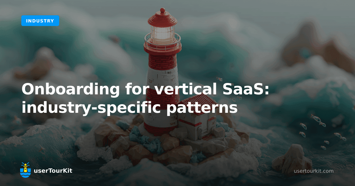 Onboarding for vertical SaaS: industry-specific patterns