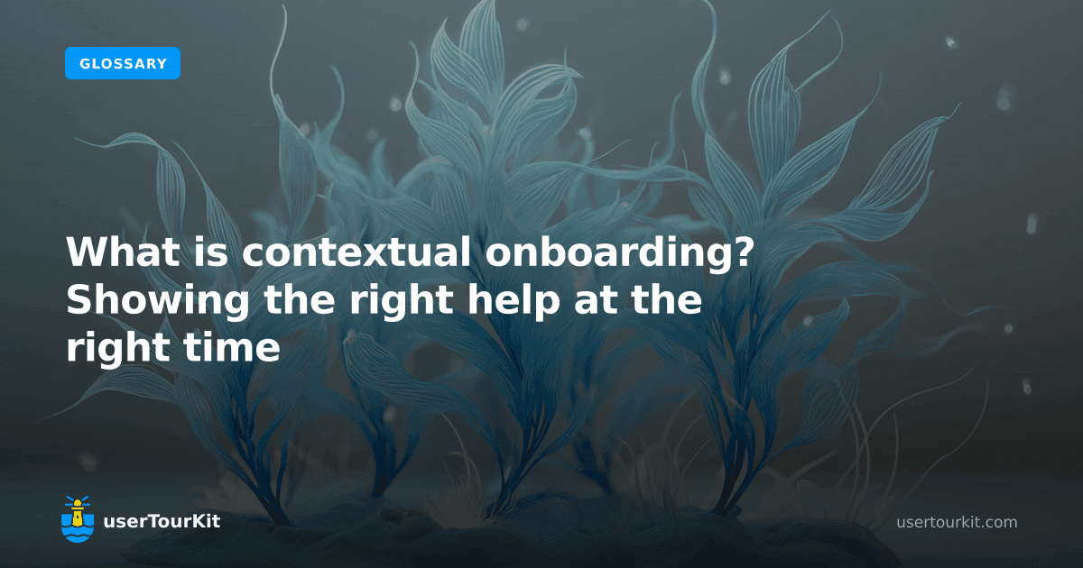 What is contextual onboarding? Showing the right help at the right time
