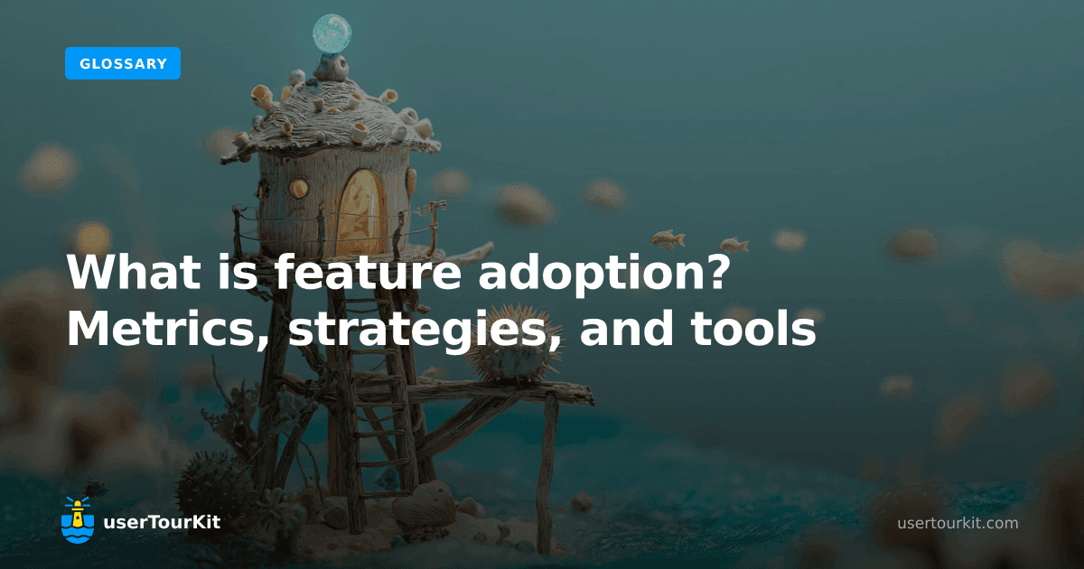 What is feature adoption? Metrics, strategies, and tools