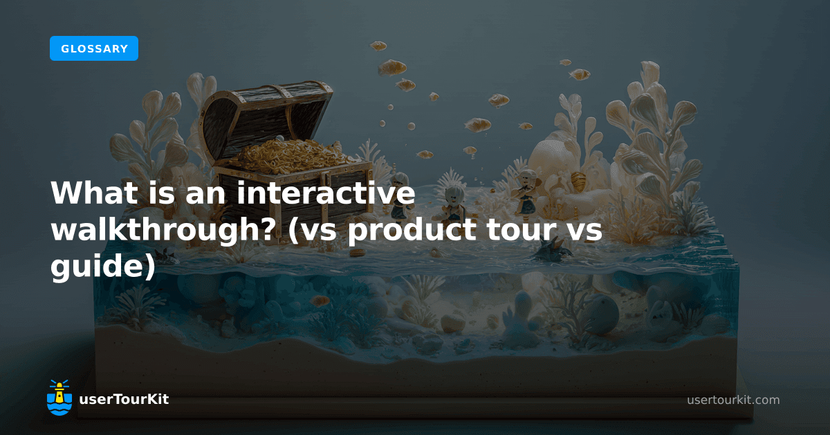 What is an interactive walkthrough? (vs product tour vs guide)