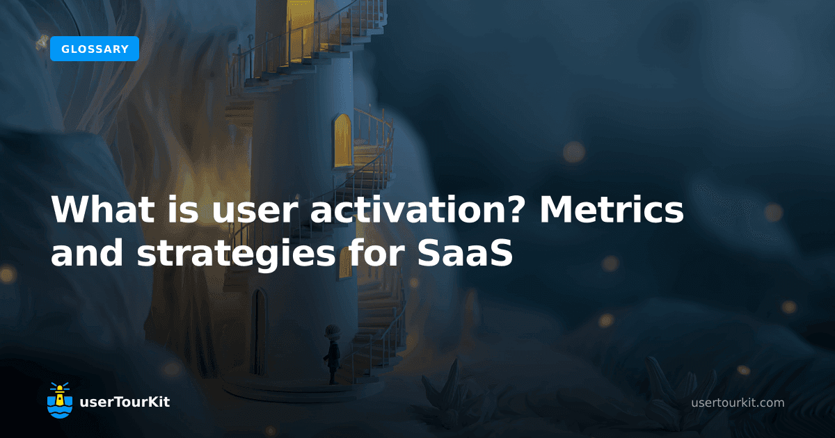 What is user activation? Metrics and strategies for SaaS