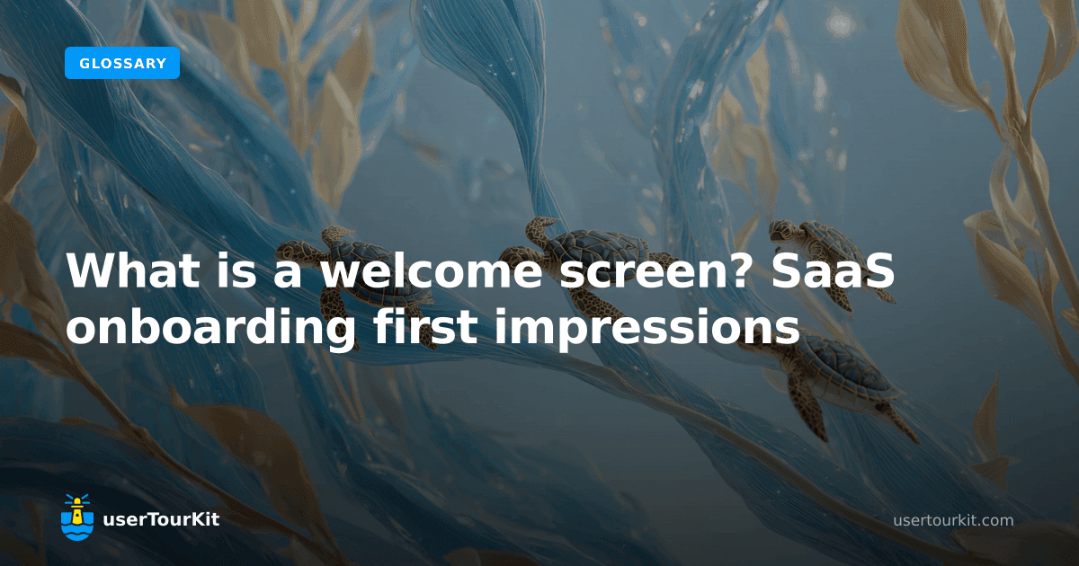 What is a welcome screen? SaaS onboarding first impressions