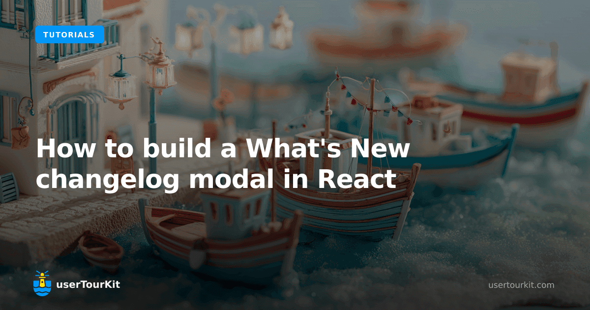 How to build a 'What's New' changelog modal in React