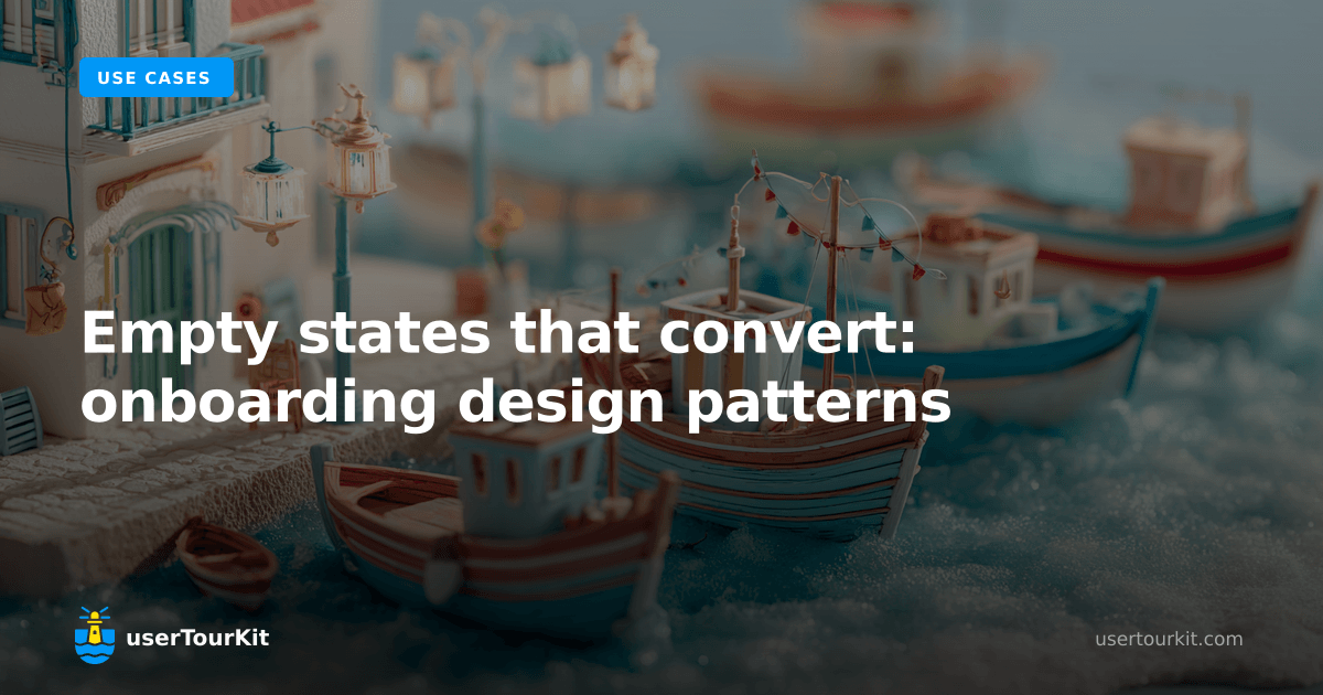 Empty states that convert: onboarding design patterns (2026) | userTourKit