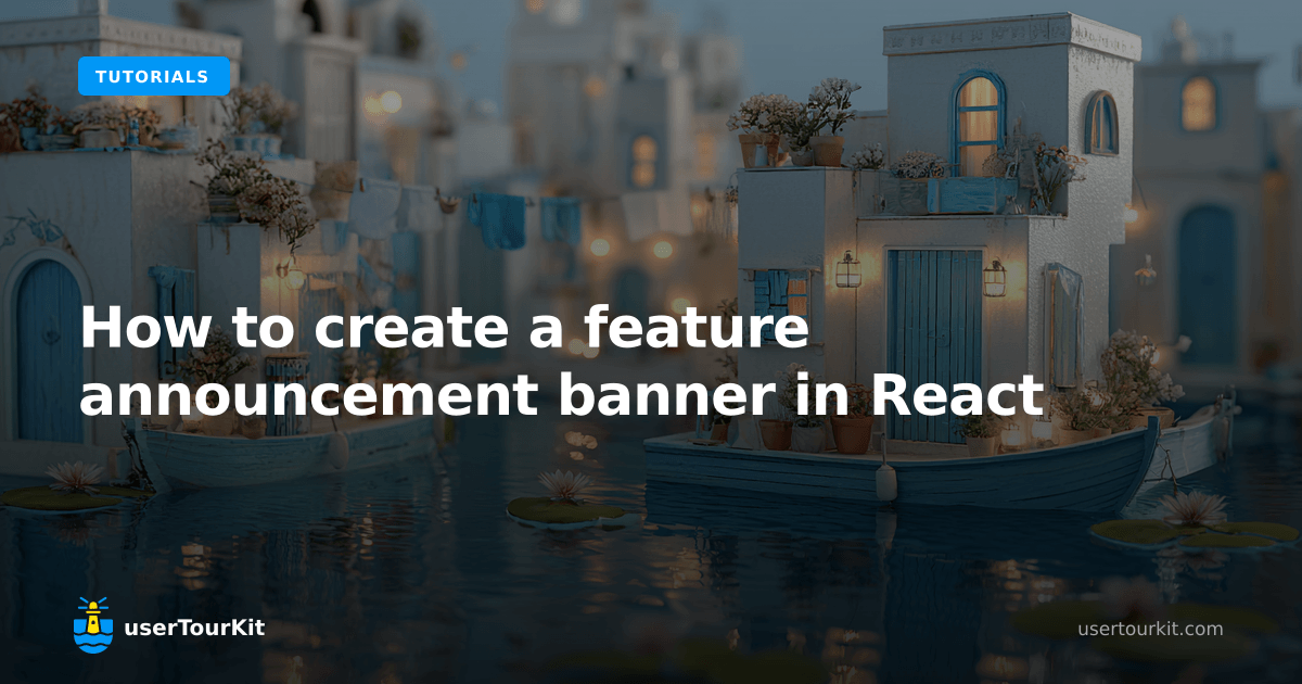 Feature Banner How to create a feature announcement banner in React | userTourKit
