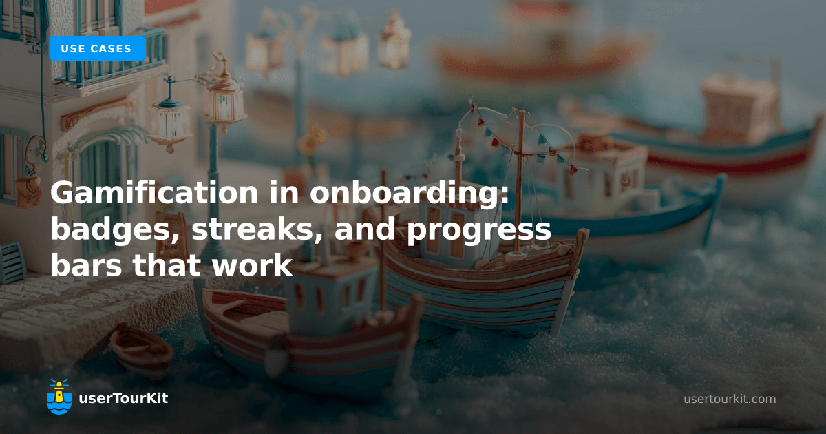 Gamification in onboarding: badges, streaks, and progress ba | userTourKit