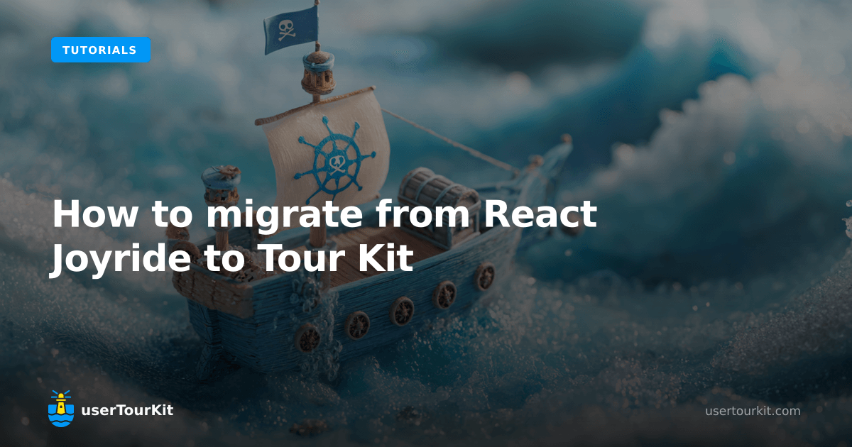 How to migrate from React Joyride to Tour Kit (step-by-step) | userTourKit