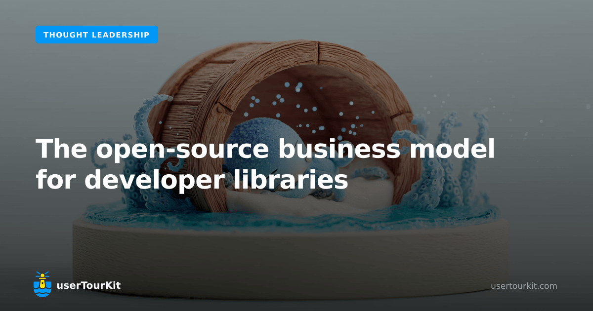 The open-source business model for developer libraries | userTourKit