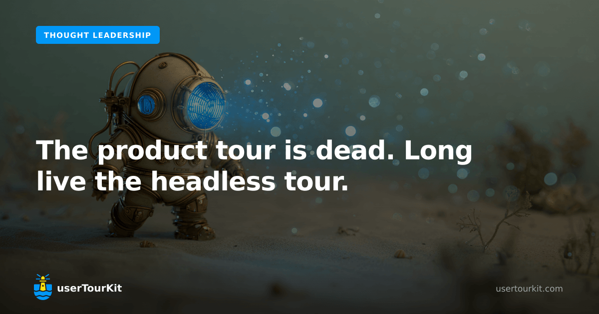 The product tour is dead. Long live the headless tour. | userTourKit