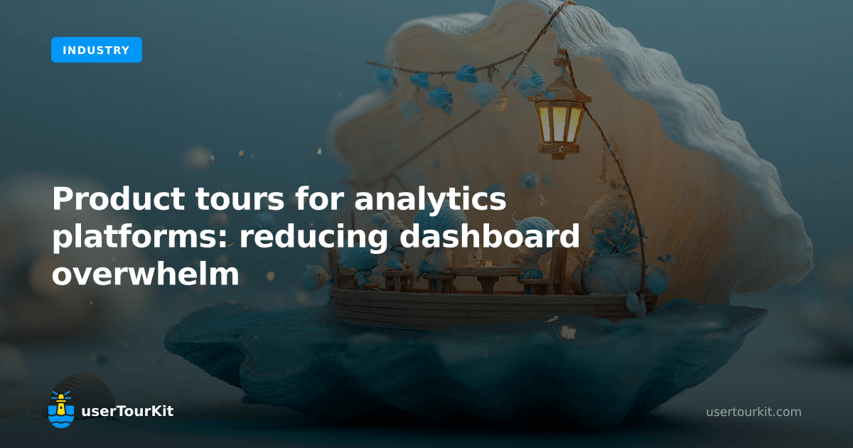 Product tours for analytics platforms: reducing dashboard overwhelm ...