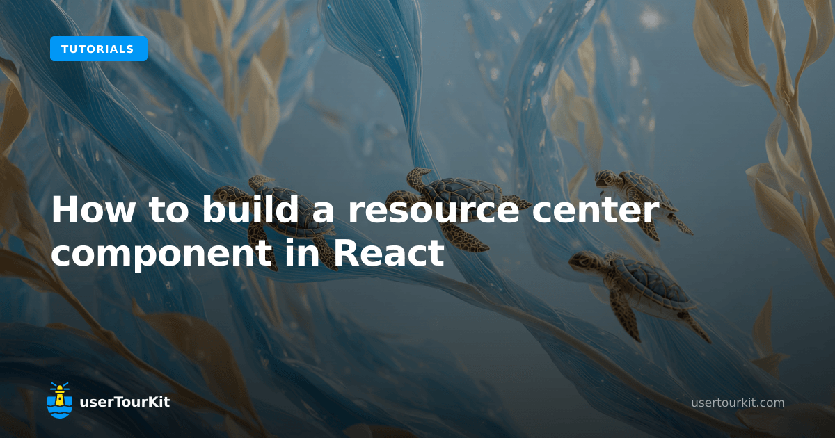How to build a resource center component in React | userTourKit