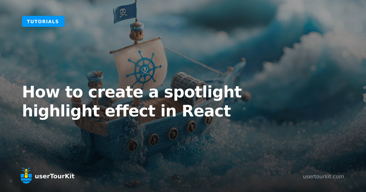 Blog Highlight Component How to create a spotlight highlight effect in React | userTourKit