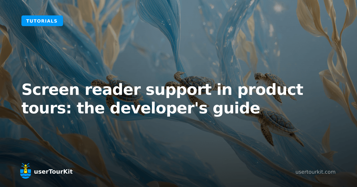 Screen reader support in product tours: the developer's guide | userTourKit