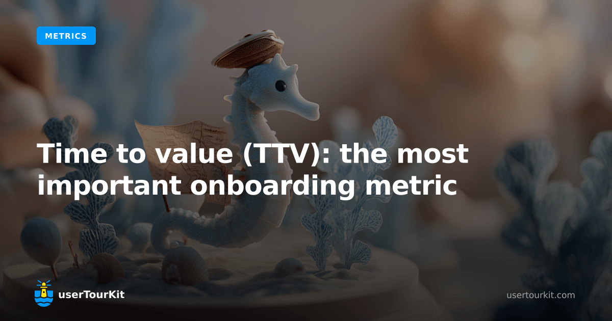 Time to value (TTV): the most important onboarding metric | userTourKit